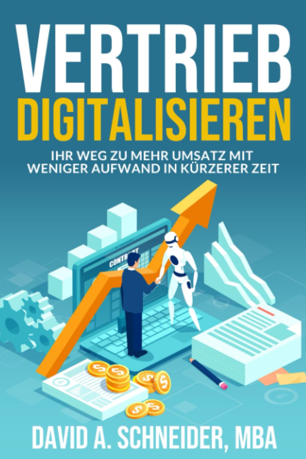 Vertrieb Digitalisieren: Ihr Weg zu mehr Umsatz mit weniger Aufwand in kürzerer Zeit Business, Finance & Career
