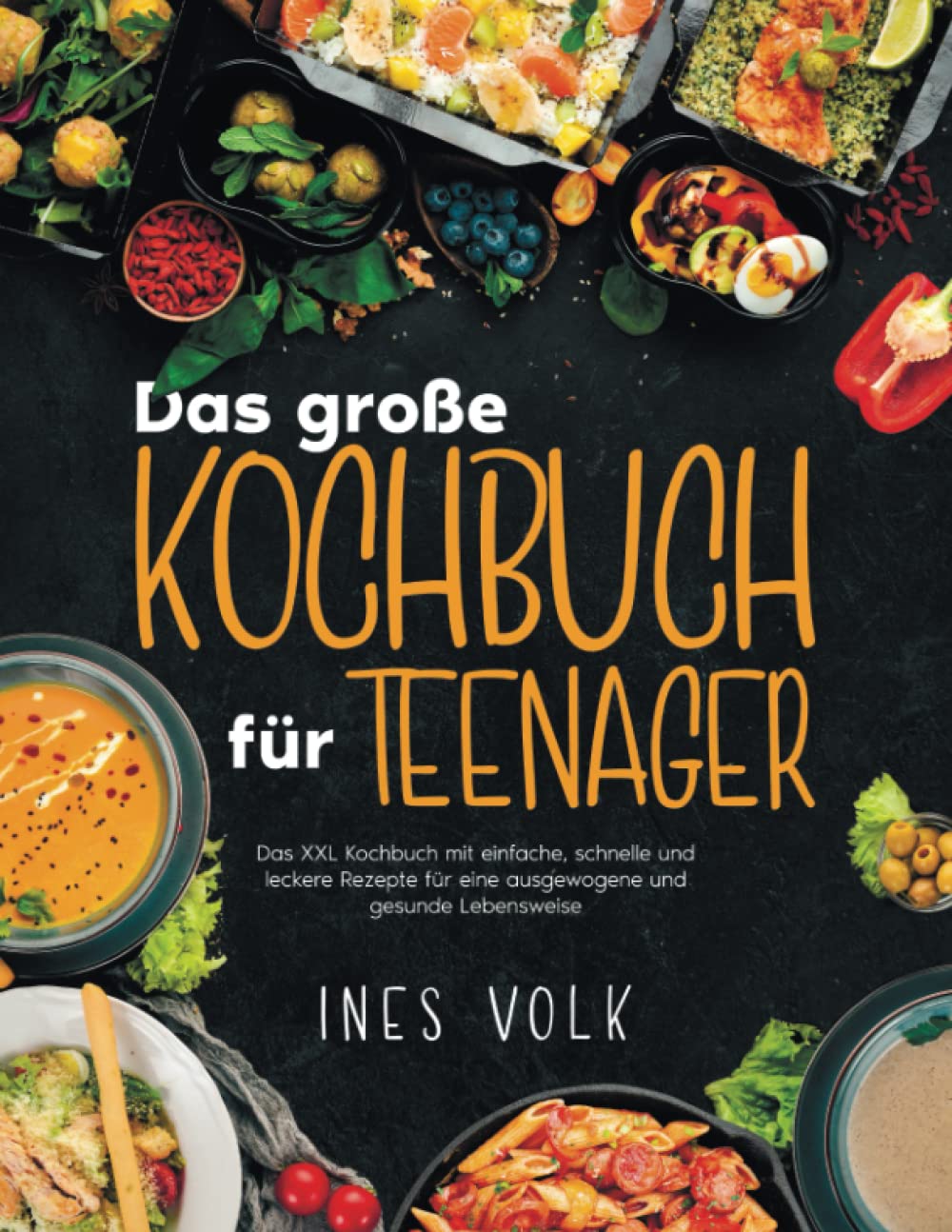 Das große Kochbuch für Teenager: Das XXL Kochbuch mit einfache, schnelle und leckere Rezepte für eine ausgewogene und gesunde Lebensweise Health, Nutrition & Fitness