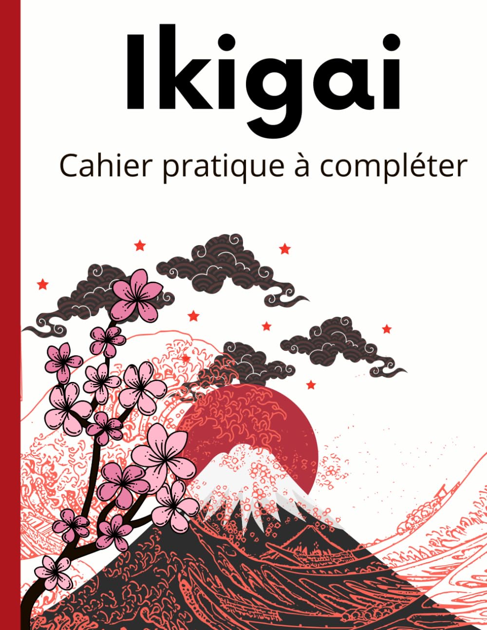 Cahier pratique à compléter, pour découvrir étape par étape son Ikigai. book