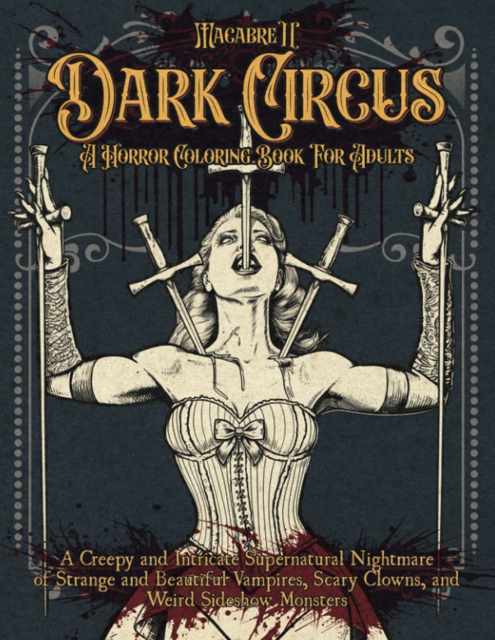 Macabre 2, Dark Circus, A Horror Coloring Book for Adults: A Creepy and Intricate Supernatural Nightmare of Strange and Beautiful Vampires, Scary Clowns, and Weird Sideshow Monsters Hobbies & Crafts