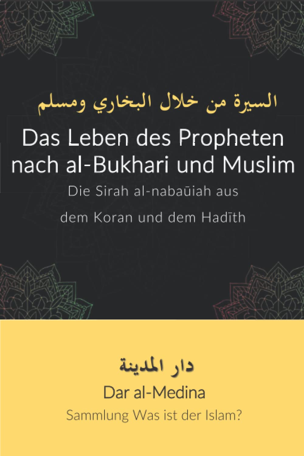 Das Leben des Propheten nach al-Bukhari und Muslim: Die Sirah al-nabaūiah aus dem Koran und dem Hadīth (Sammlung Was ist der Islam?) Politics & Society Books