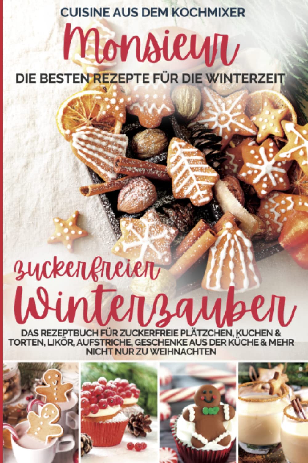 Monsieur - zuckerfreier Winterzauber I Cuisine aus dem Kochmixer (nicht nur) zu Weihnachten: Das Rezeptbuch für zuckerfreie Plätzchen, Kuchen & ... kocht - Cuisine aus dem Kochmixer, Band 15) Health, Nutrition & Fitness