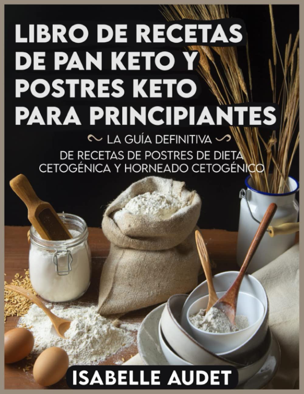 Libro de recetas de pan keto y postres keto para principiantes: La guía definitiva de recetas de postres de dieta cetogénica y horneado cetogénico Health, Nutrition & Fitness