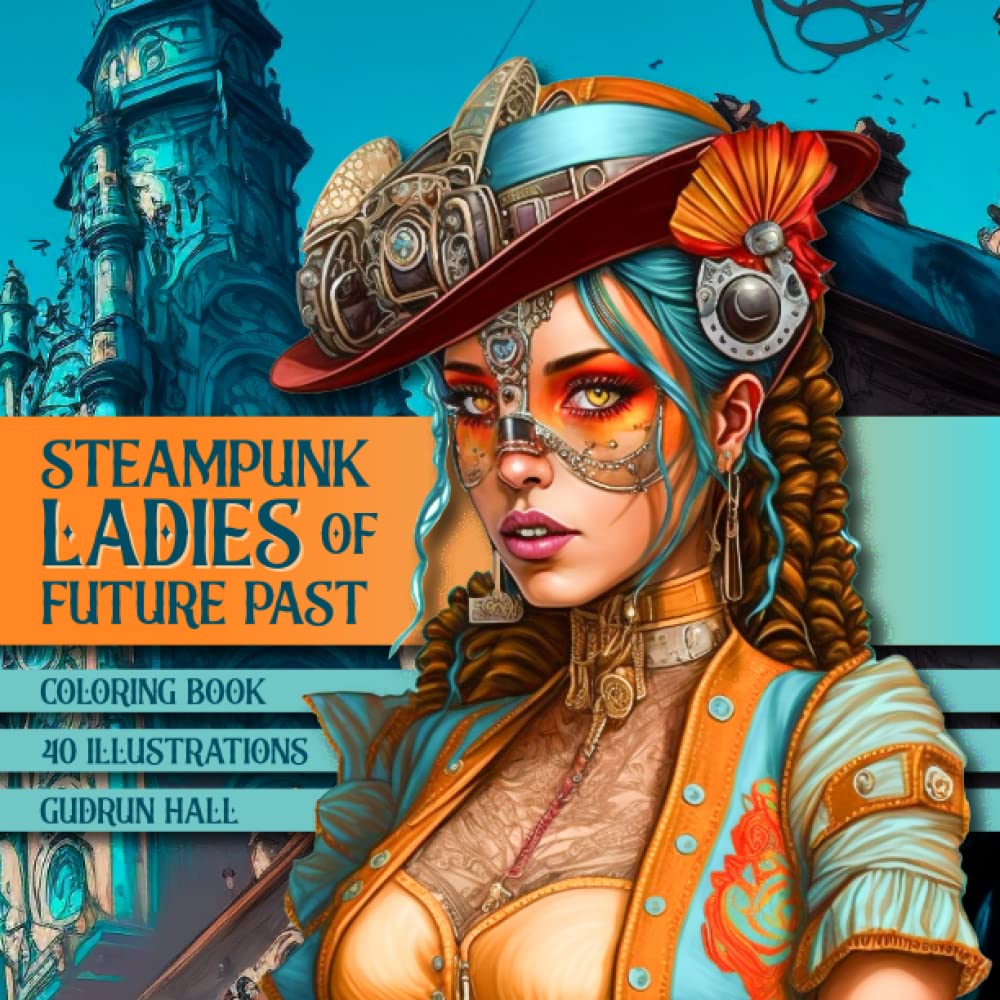 Steampunk Ladies of Future Past: Coloring Book of Beautiful Steampunk Women through the Ages Professional & Reference Books