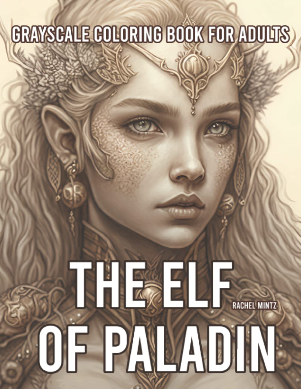 The Elf of Paladin - Grayscale Coloring Book for Adults: Stunning Surreal Elves, Women, Warriors & Goblins, Beautiful Intricate Portraits, 35X2 Darker/Lighter, AI Art Designs Film, Art & Culture