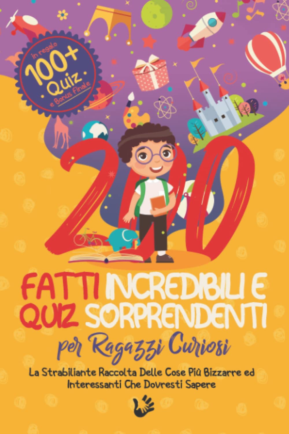200 FATTI INCREDIBILI E QUIZ SORPRENDENTI PER RAGAZZI CURIOSI: La Strabiliante Raccolta delle Cose più Bizzarre ed Interessanti che Dovresti Sapere | Contiene 100+ Quiz ed un Bonus Finale | book