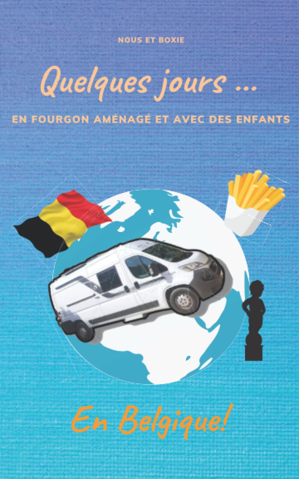 Quelques jours en ... Belgique: En van aménagé et avec des enfants Travel Guides