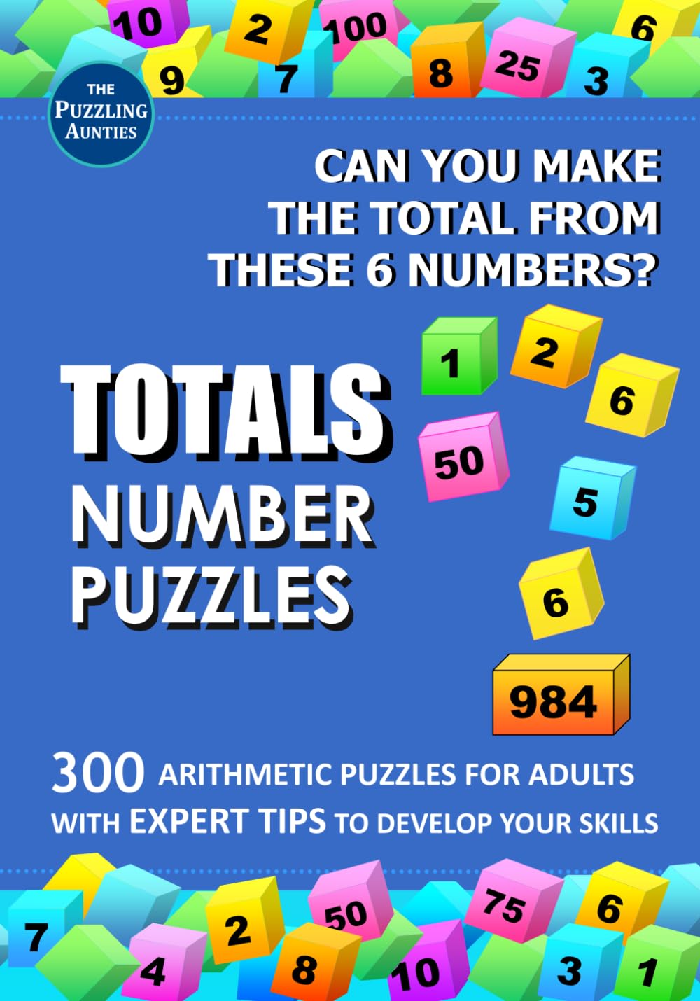 Totals Number Puzzles: 300 Arithmetic Puzzles for Adults: Can You Make the Total From the 6 Given Numbers? With Expert Tips Mathematics