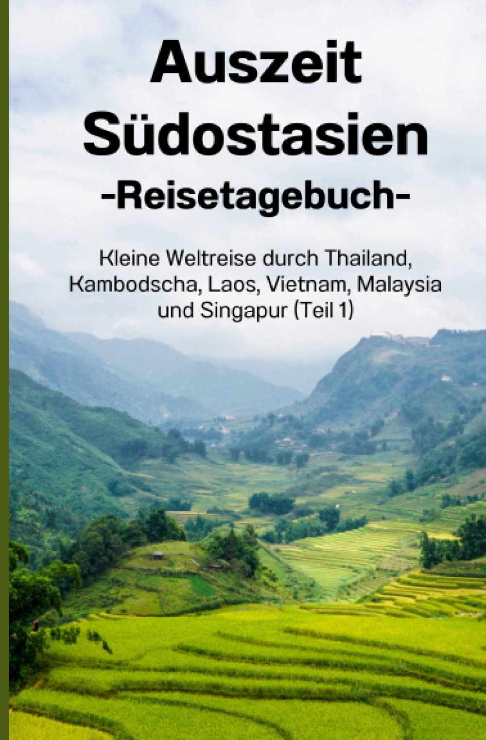 Auszeit Südostasien - Reisetagebuch Teil 1: Kleine Weltreise durch Thailand, Kambodscha, Laos, Vietnam, Malaysia und Singapore Politics & Society Books