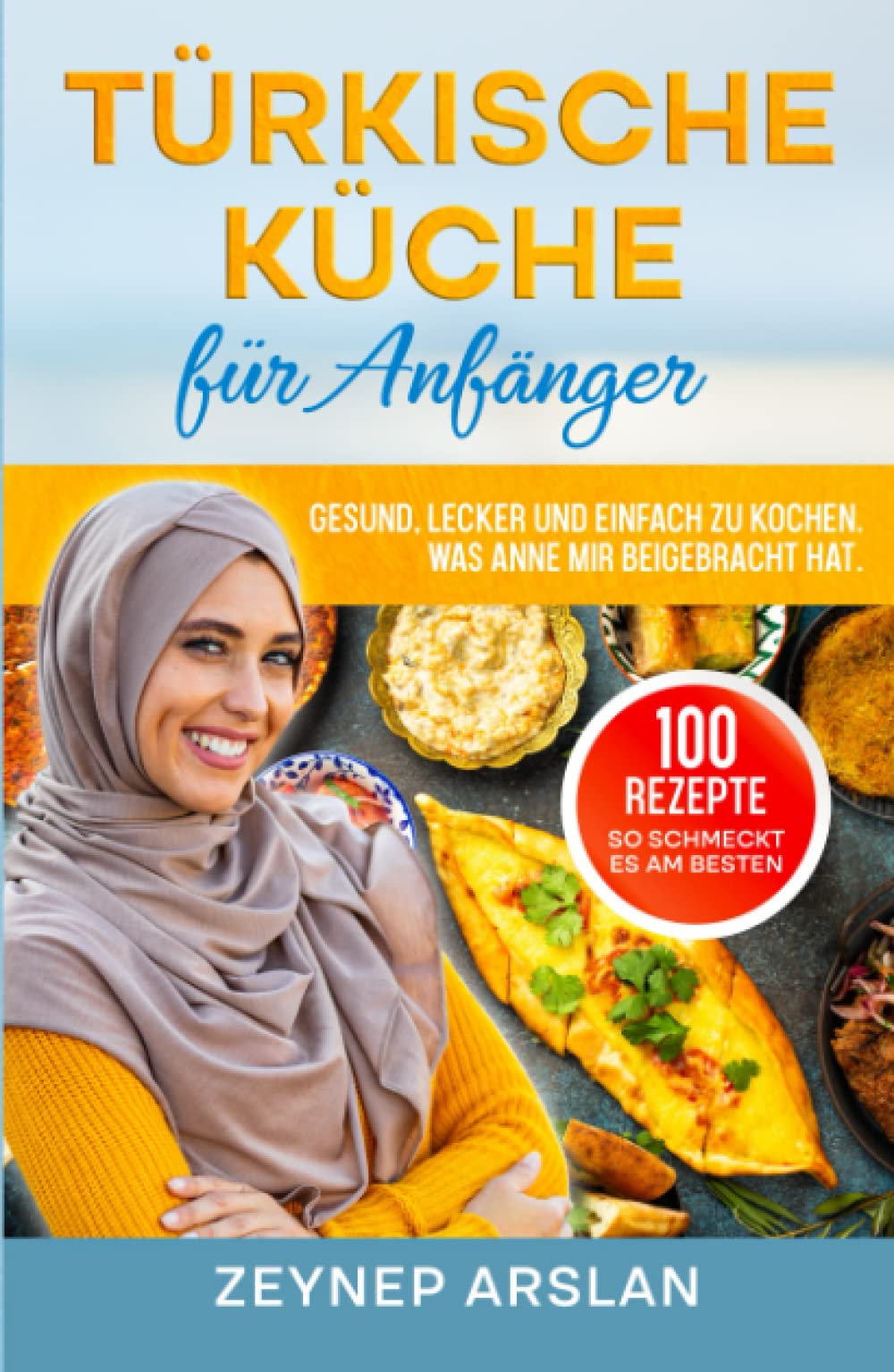 Türkische Küche für Anfänger: Gesund, Lecker und einfach zu Kochen. Was Anne mir beigebracht hat book