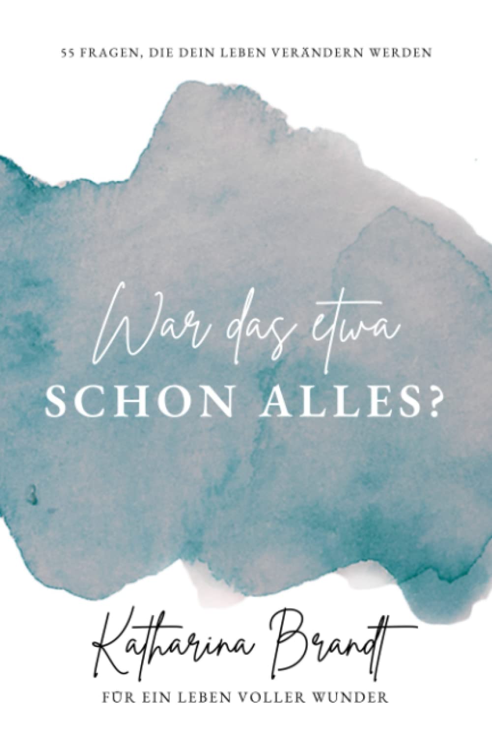 War das etwa schon alles?: 55 Fragen, die dein Leben verändern werden. Business, Finance & Career