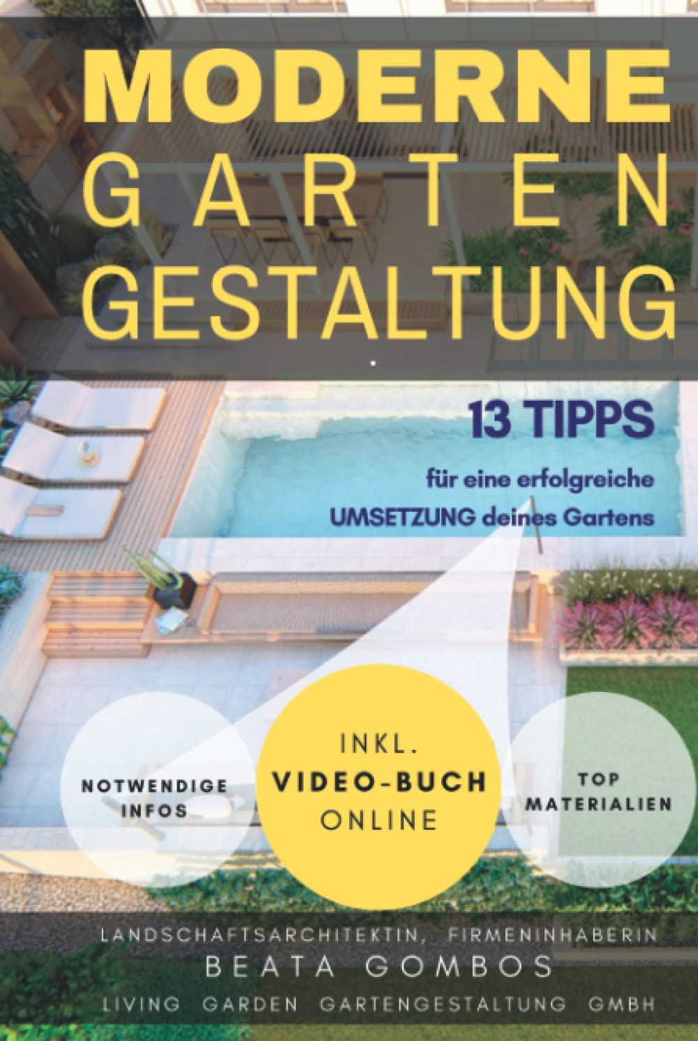 GARTENGESTALTUNG, 13 IDEEN und TIPPS für die Umsetzung deines Gartens (+ Onlien-Video-Buch, eine Video-ERKLÄRUNG des ganzen Buches inkl. ZUSATZINFOS ... Gartens (GARTENGESTALTUNG, Beata Gombos) Garden & Plants