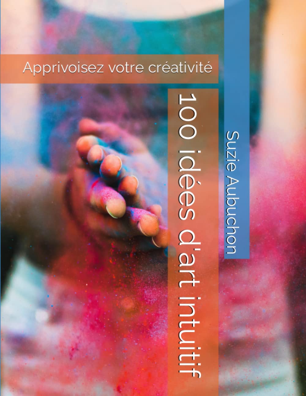 100 idées d'art intuitif: Apprivoisez votre créativité Books