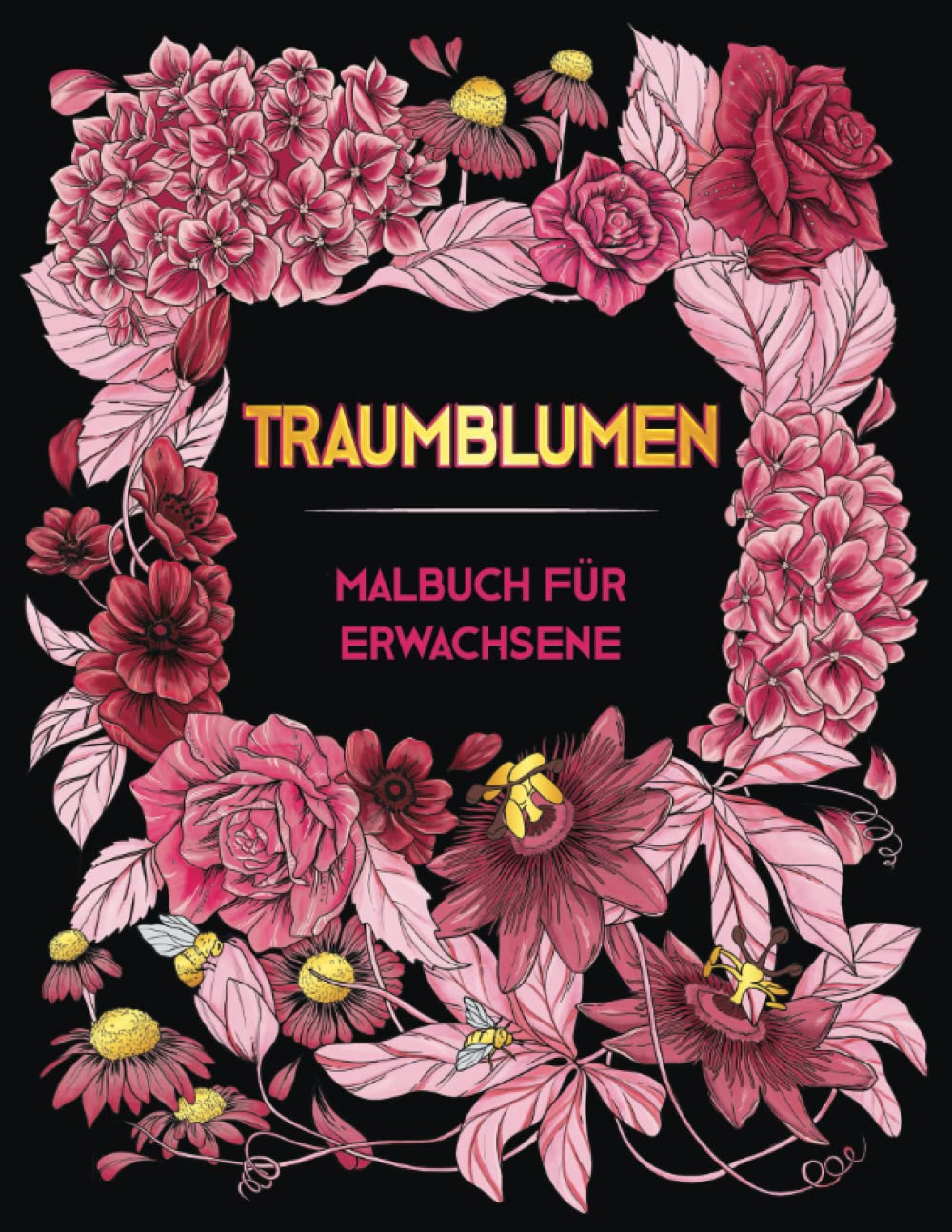 TRAUMBLUMEN. Malbuch Für Erwachsene: ÜBer 50 Wunderschöne Anti Stress Blumenmuster ● Ein Ausmalbuch Für Erwachsene Zur Entspannung, Stressabbau, Achtsamkeit Und Umgang Der Depression ● Malbücher Kunst Film, Art & Culture