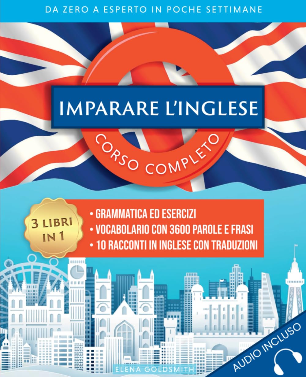 Imparare l'inglese: Corso completo 3 libri in 1: Grammatica ed esercizi - Vocabolario con 3600 parole, frasi e dialoghi - 10 racconti in inglese con ... esperto in poche settimane (Libri di lingue) Foreign Languages ​​& Dictionaries