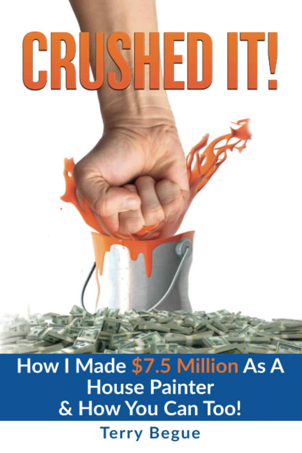 Crushed It!: How I Made $7.5 Million As A House Painter & How You Can Too (Contractor Business Book & Professional Painters - HOW YOU CAN START PAINTING PROFESSIONALLY) book