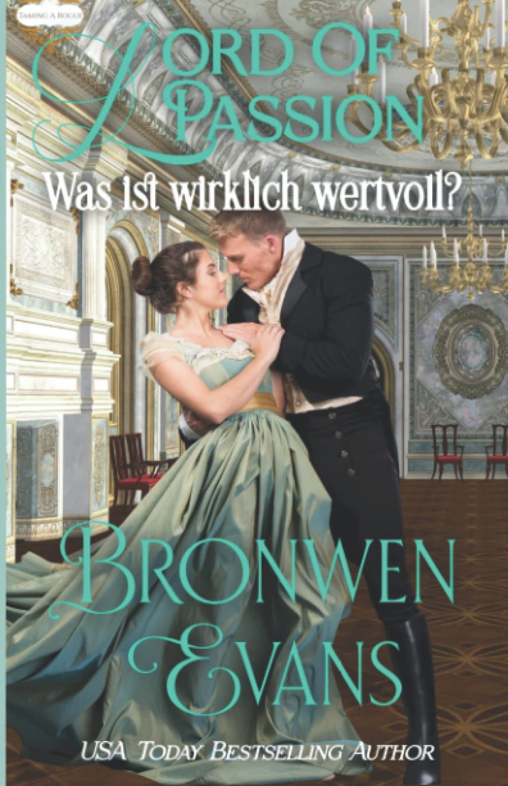 Lord Of Passion: Was ist wirklich wertvoll? (Deutsch Taming A Rogue, Band 3) Historical Fiction