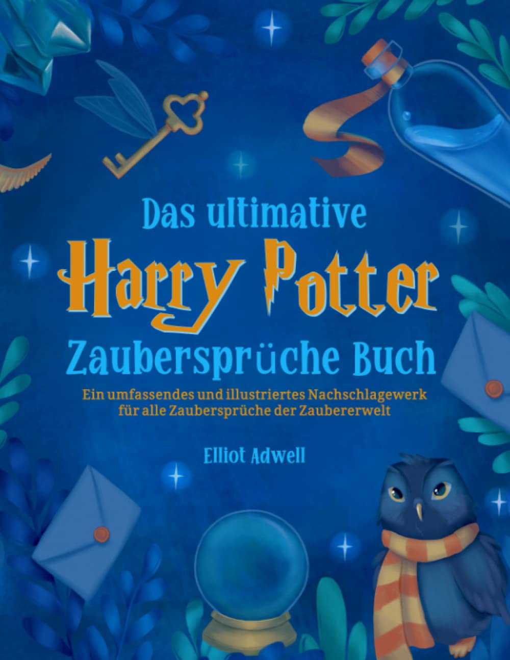 Das ultimative Harry Potter Zaubersprüche Buch: Ein umfassendes und illustriertes Nachschlagewerk für alle Zaubersprüche der Zaubererwelt | Inoffizielle Books