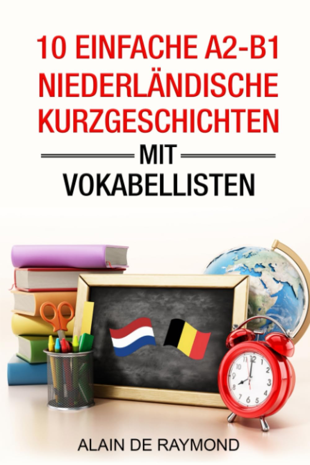 10 einfache A2-B1 Niederländische Kurzgeschichten mit Vokabellisten: Lesen Sie neue Wörter, und entdecken Sie die niederländische und belgische Kultur ... (Niederländisch mit Kurzgeschichten, Band 2) Foreign Languages ​​& Dictionaries