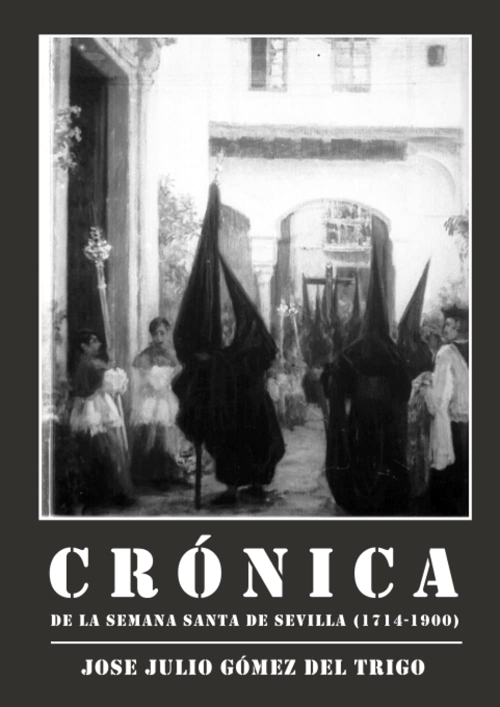 Crónica de la Semana Santa de Sevilla, 1714-1900 Politics & History