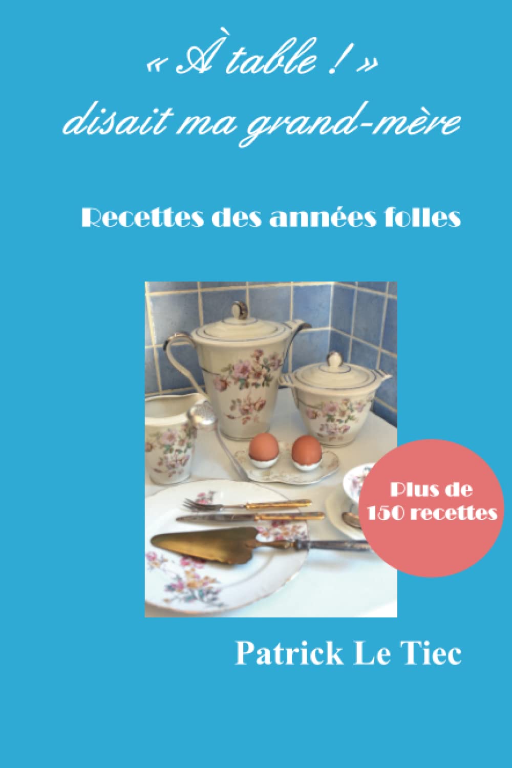 "A Table" disait ma grand-mère: recettes de la Belle Epoque book