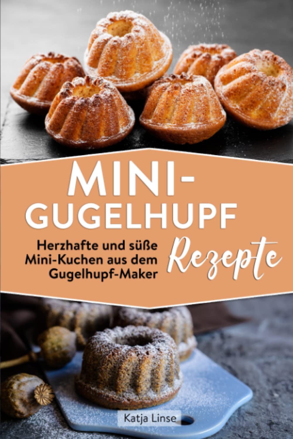 Mini-Gugelhupf Rezepte: Herzhafte und süße Mini-Kuchen aus dem Gugelhupf-Maker Cooking & Enjoying