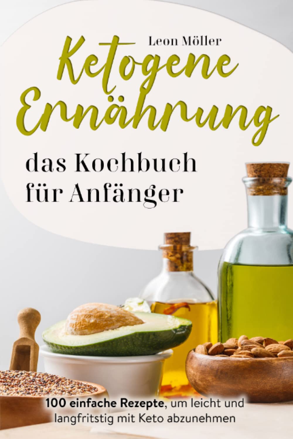 Ketogene Ernährung das Kochbuch für Anfänger: 100 einfache Rezepte, um leicht und langfristig mit Keto ab zu nehmen Health, Nutrition & Fitness