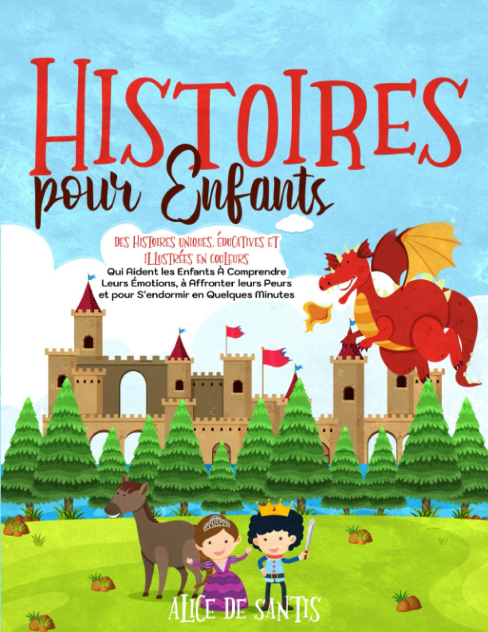 HISTOIRES POUR ENFANTS: Des Histoires Uniques, Éducatives et Illustrées en Couleurs Qui Aident les Enfants À Comprendre Leurs Émotions, à Affronter leurs Peurs et pour S'endormir en Quelques Minutes Fairy Tales & Legends