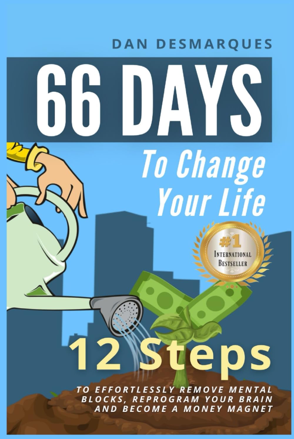 66 Days to Change Your Life: 12 Steps to Effortlessly Remove Mental Blocks, Reprogram Your Brain and Become a Money Magnet Business, Finance & Career