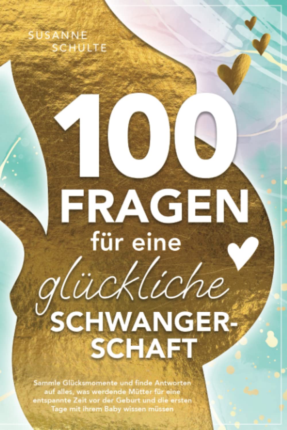 100 Fragen für eine glückliche Schwangerschaft: Sammle Glücksmomente und finde Antworten auf alles, was werdende Mütter für eine entspannte Zeit vor ... die ersten Tage mit ihrem Baby wissen müssen Health, Nutrition & Fitness
