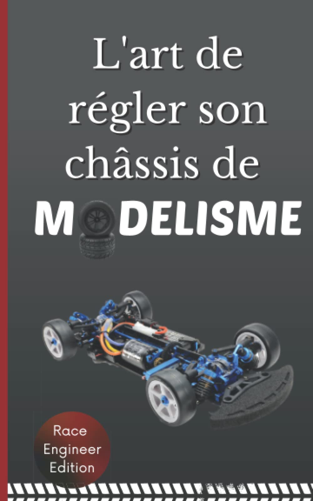 L'ART DE REGLER SON CHASSIS DE MODELISME: Découvrir et Comprendre comment régler sa Voiture | Fonctionnement | Optimisation | Explication des technologies Business & Technology