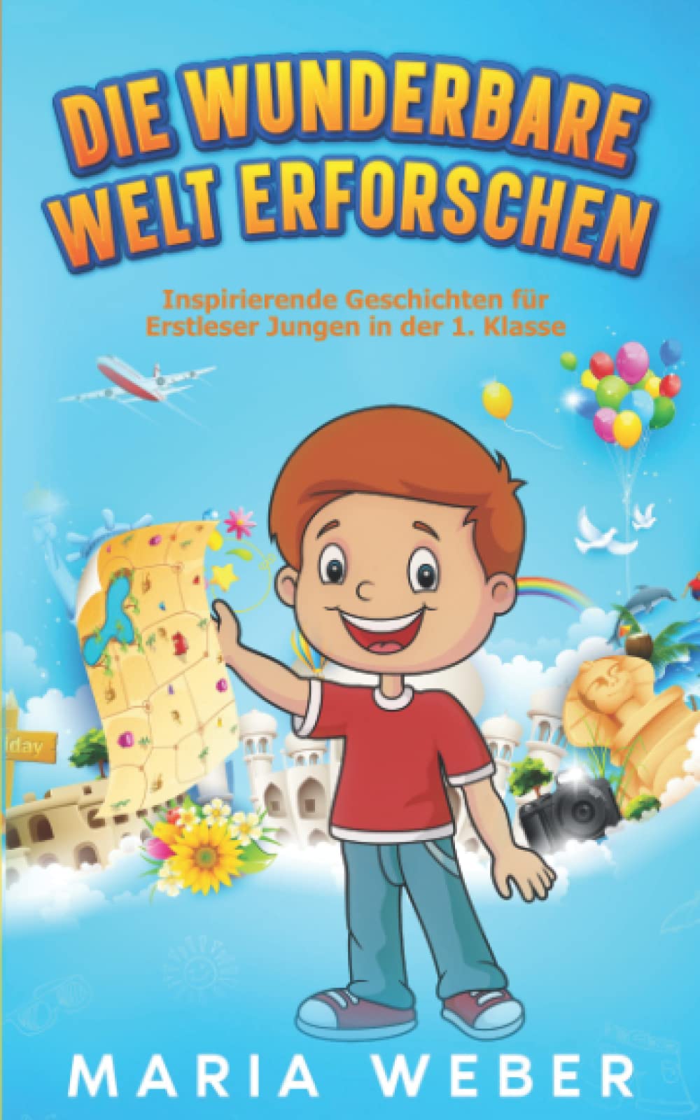 Die wunderbare Welt erforschen: Inspirierende Geschichten für Erstleser Jungen in der 1. Klasse (Erstlesebuch Für Jungen - Kinderbücher AB 6 Jahre, Band 1) Arts & Music