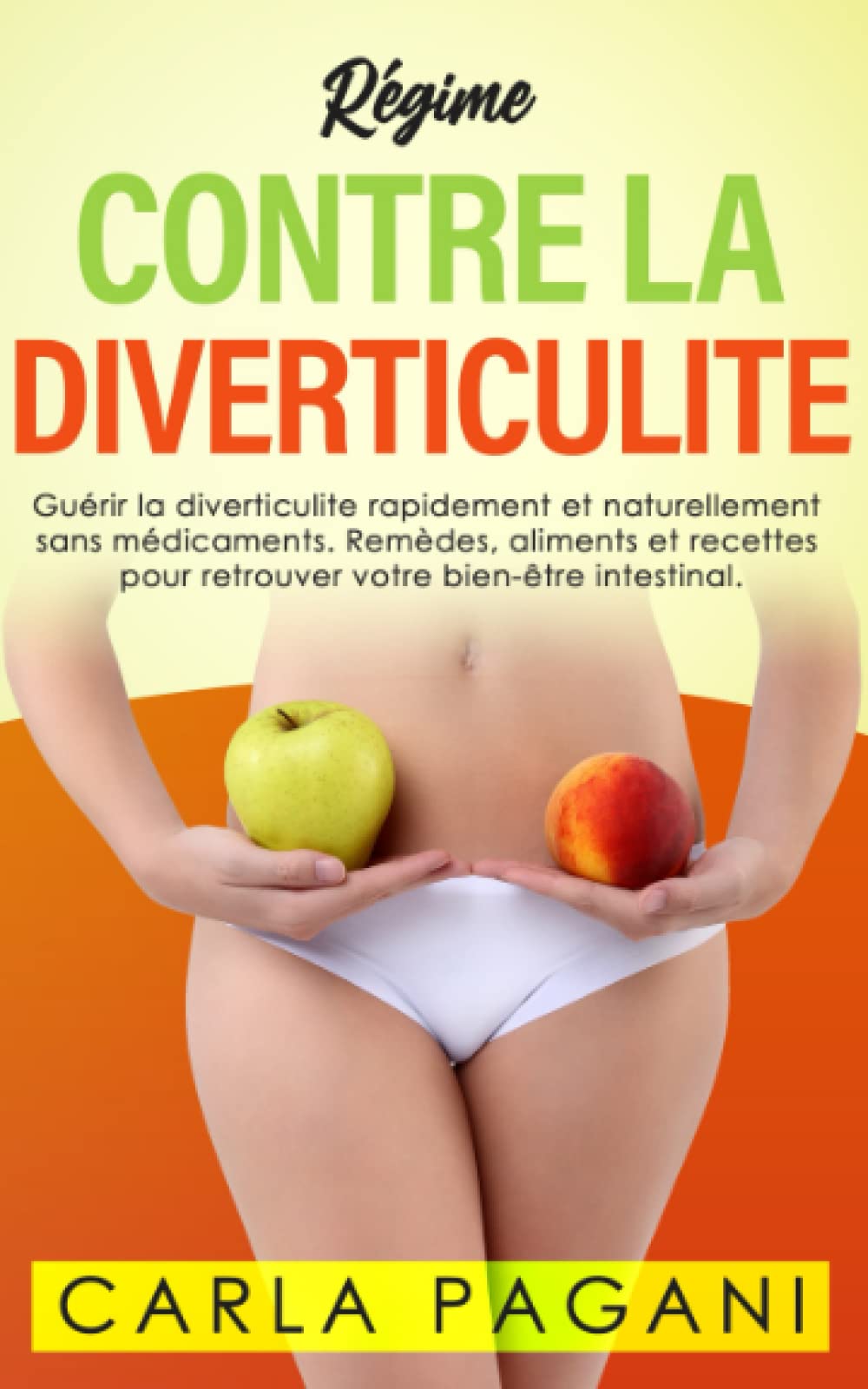 RÉGIME CONTRE LA DIVERTICULITE: Guérir la diverticulite rapidement et naturellement sans médicaments. Remèdes, aliments et recettes pour retrouver votre bien-être intestinal. Health, Nutrition & Fitness