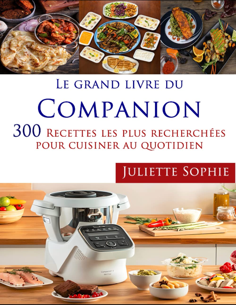 Le Grand Livre Du Companion: 300 Recettes les plus recherchées pour cuisiner au quotidien Cooking & Enjoying