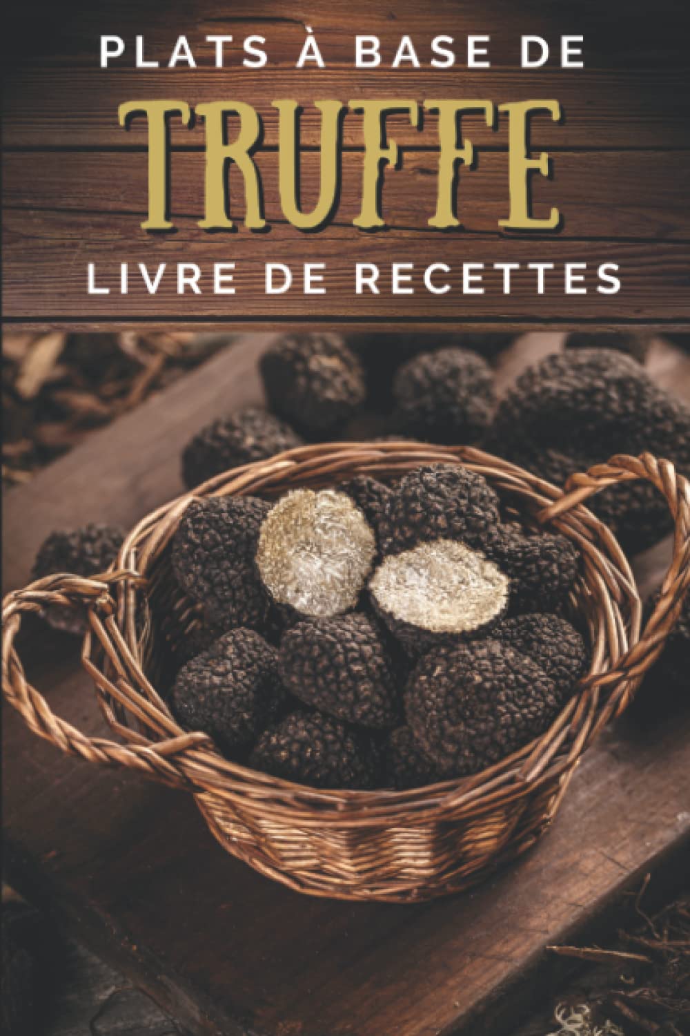 Plats à base de truffe: Livre de recettes: Un ouvrage de cuisine illustré et en couleur book