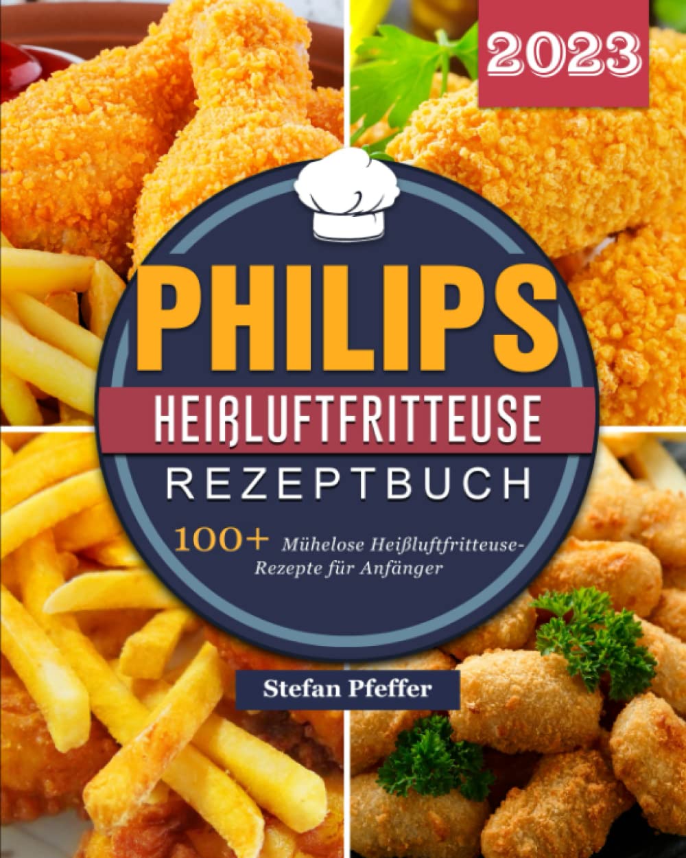 Philips Heißluftfritteuse Rezeptbuch 2023: 100+ Mühelose Heißluftfritteuse-Rezepte für Anfänger Leisure, Home & Garden
