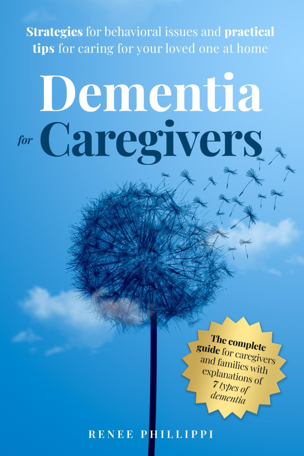 Dementia for Caregivers: Strategies for Behavioral Issues and Practical Tips for Caring for Your Loved One at Home book