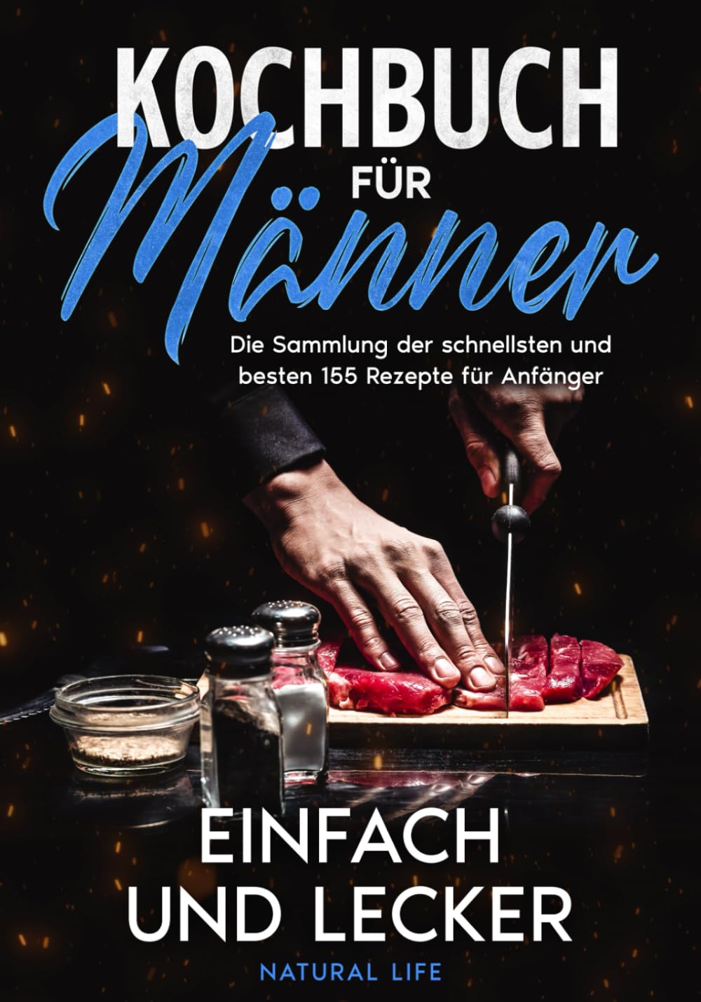 Kochbuch für Männer – einfach und lecker: Die Sammlung der schnellsten und besten 155 Rezepte für Anfänger. book