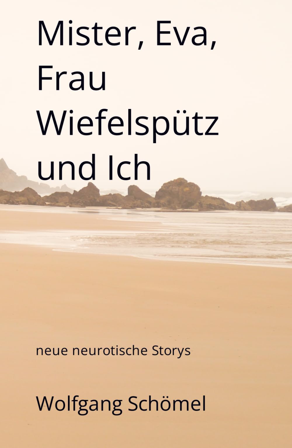 Mister, Eva, Frau Wiefelspütz und Ich: Neue neurotische Storys Essays & Short Stories
