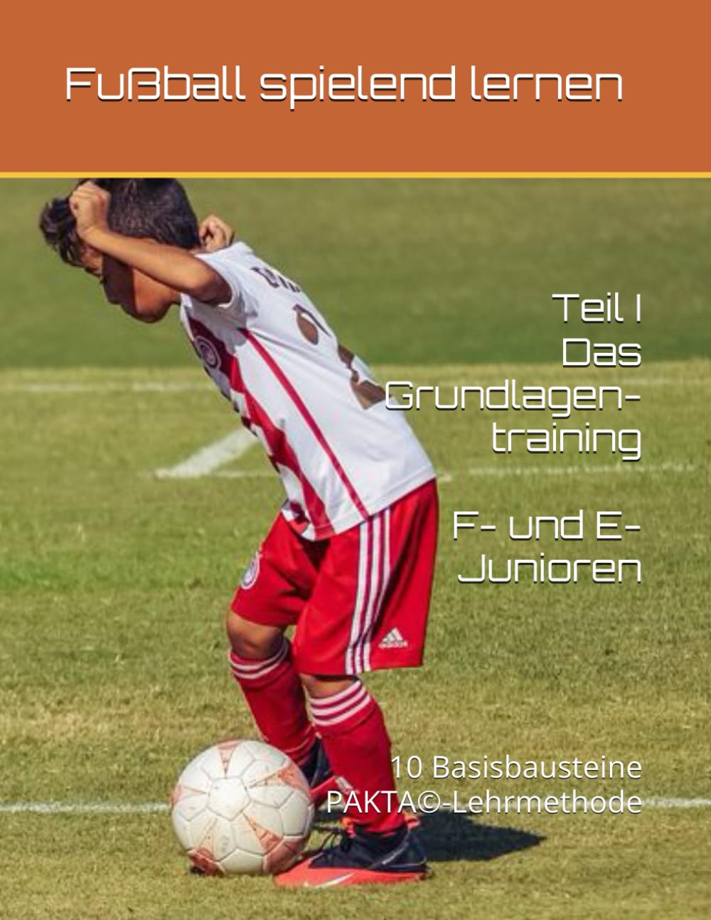 Fußball spielend lernen: Teil I - Das Grundlagentraining - (Fussball spielend lernen, Band 1) Leisure & Fun