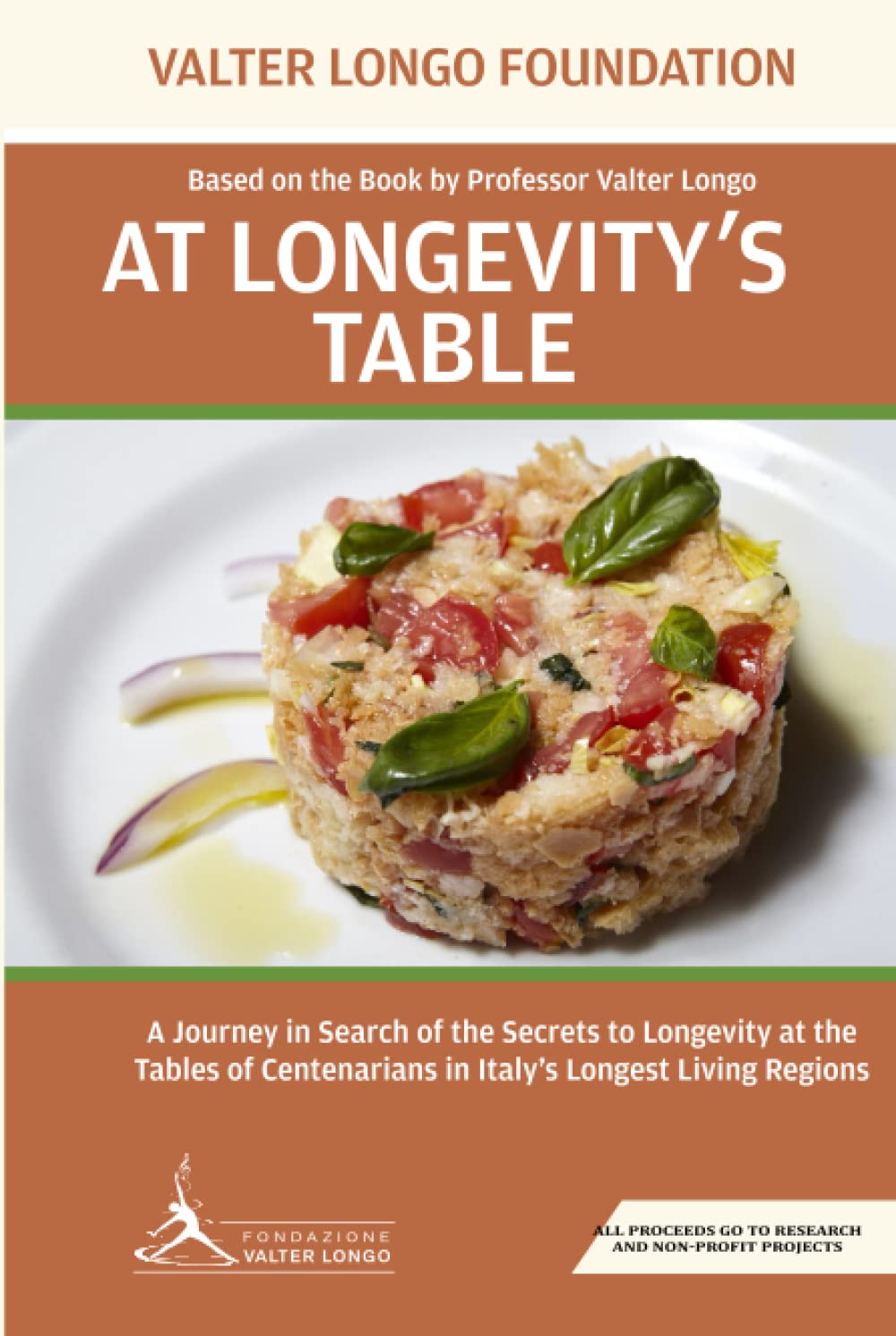 At Longevity's Table: Based on the Book by Professor Valter Longo. A Journey in Search of the Secrets to Longevity at the Tables of Centenarians in Italy's Longest Living Regions Cooking & Enjoying