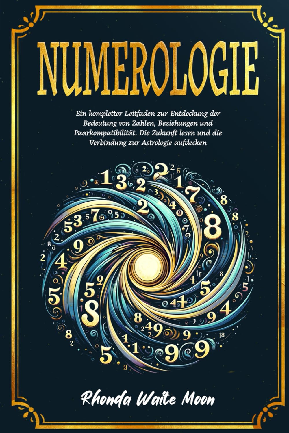 Numerologie: Ein kompletter Leitfaden zur Entdeckung der Bedeutung von Zahlen, Beziehungen und Paarkompatibilität. Die Zukunft lesen und die Verbindung zur Astrologie aufdecken Religion & Esotericism
