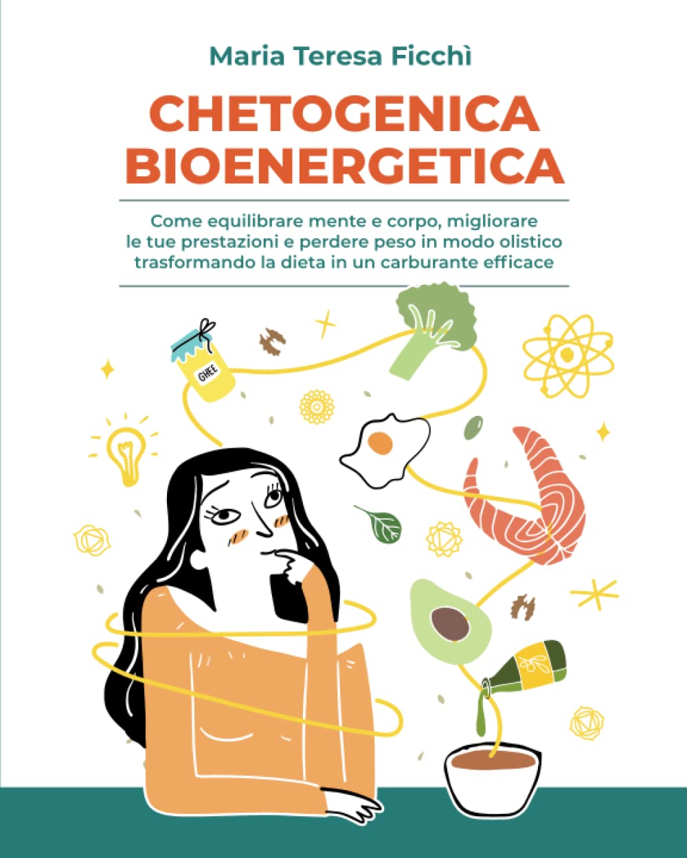 CHETOGENICA BIOENERGETICA: Come equilibrare mente e corpo, migliorare le tue prestazioni e perdere peso in modo olistico trasformando la dieta in un carburante efficace Cooking & Enjoying