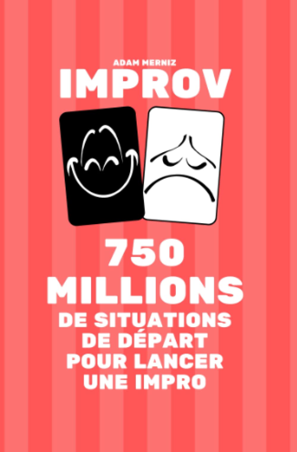 750 millions de situations de départ pour lancer une impro: Un livre IMPROV book