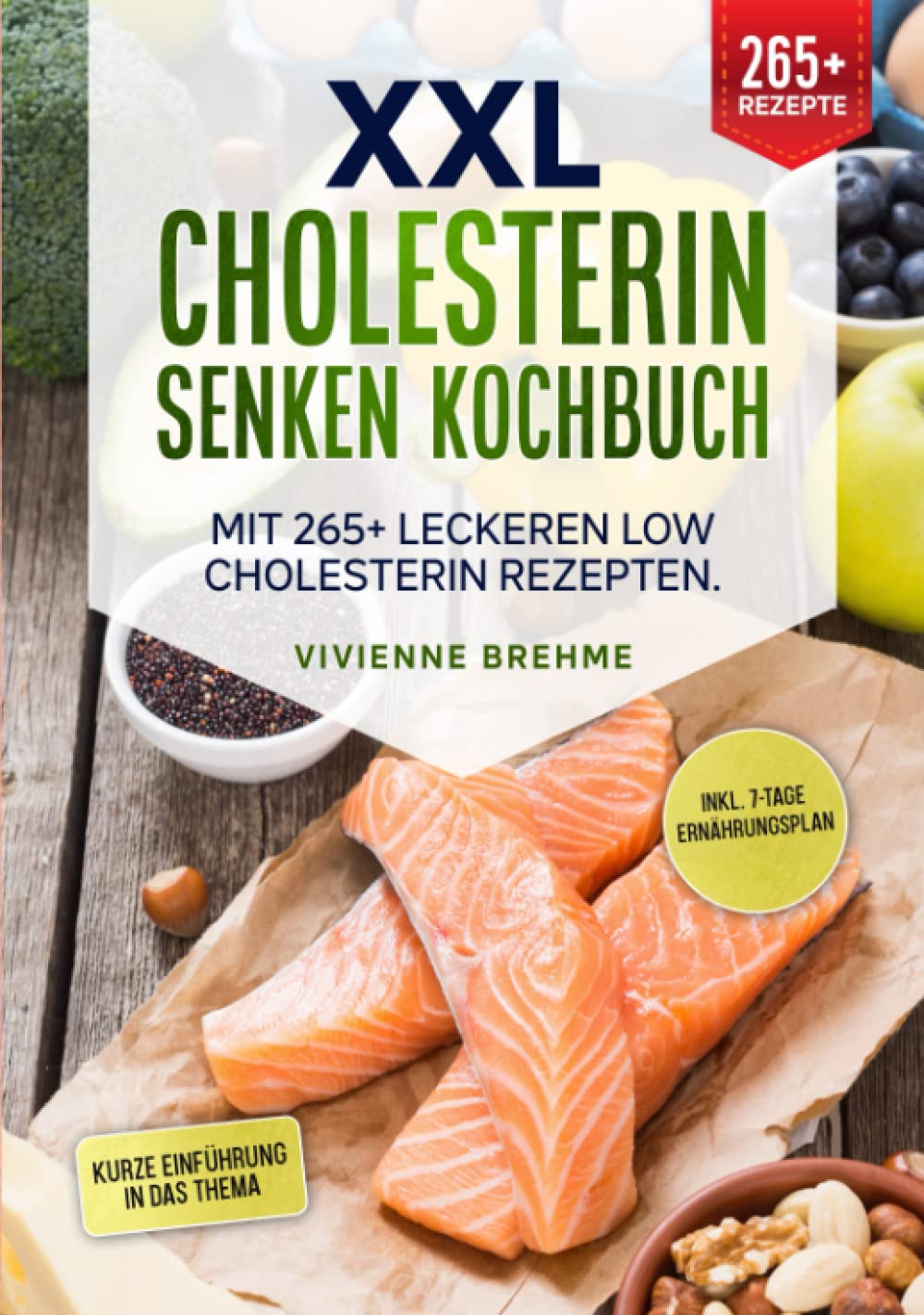 XXL Cholesterin senken Kochbuch: Mit 265+ leckeren Low Cholesterin Rezepten. Inkl. 7-Tage Ernährungsplan Health, Nutrition & Fitness