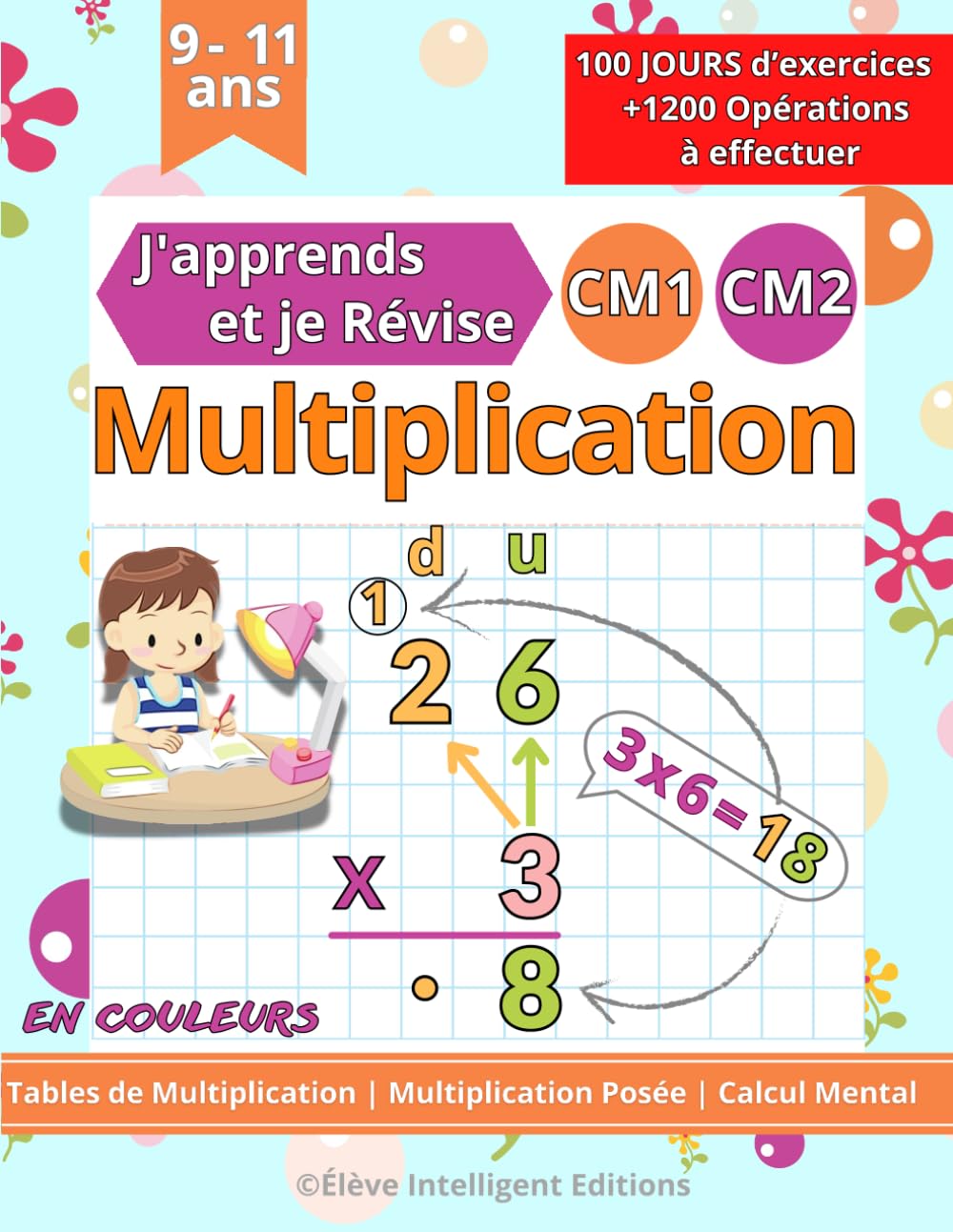 Multiplication CM1 CM2 - 100 JOURS d’exercices - J'apprends et je Révise: Tables de Multiplication, Multiplication Posée, Calcul Mental. Cahier de Calcul pour les Enfants en Primaire CM1 et CM2 Study Guides