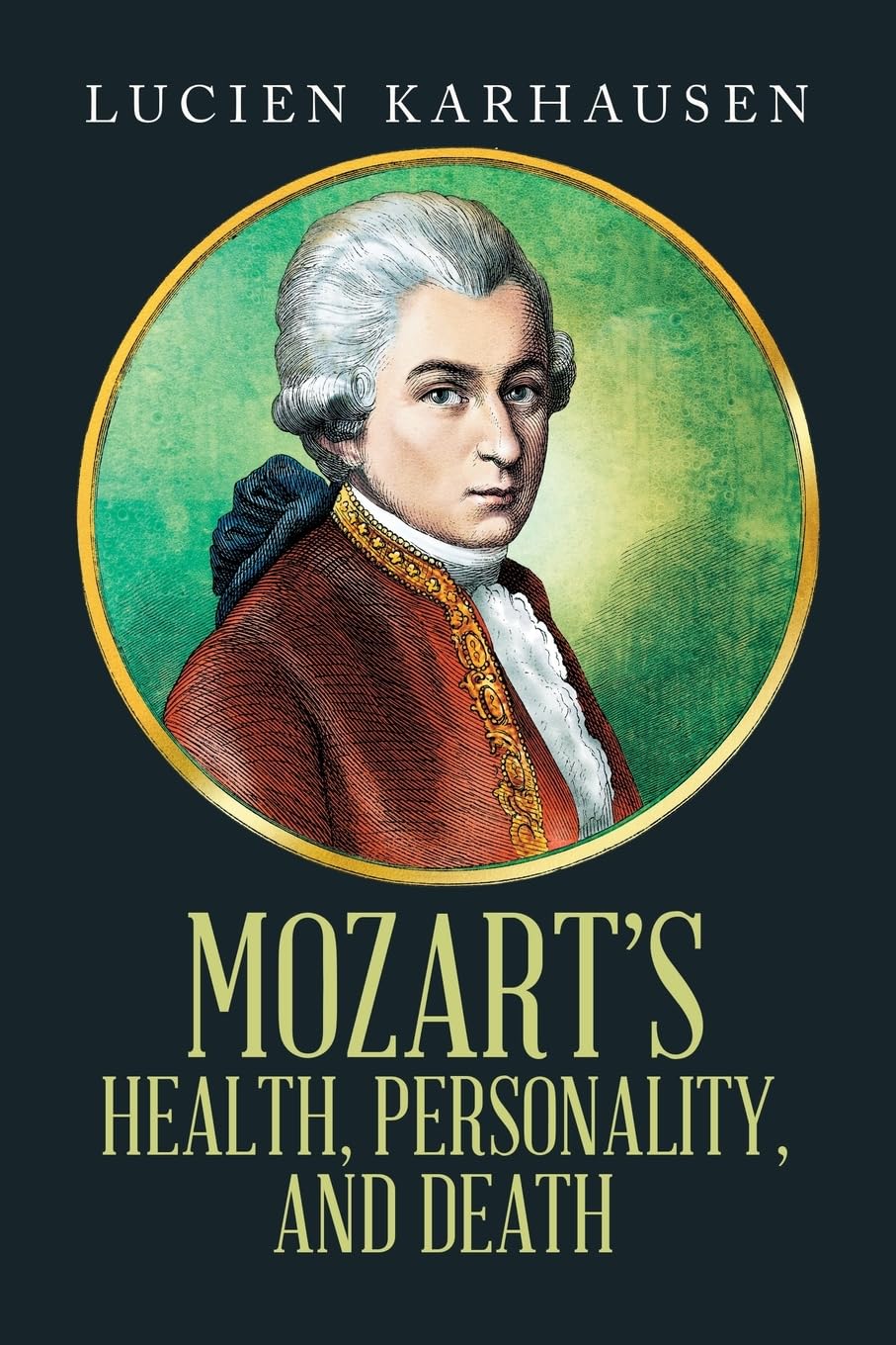 MOZART'S HEALTH, PERSONALITY, AND DEATH Art & Literature