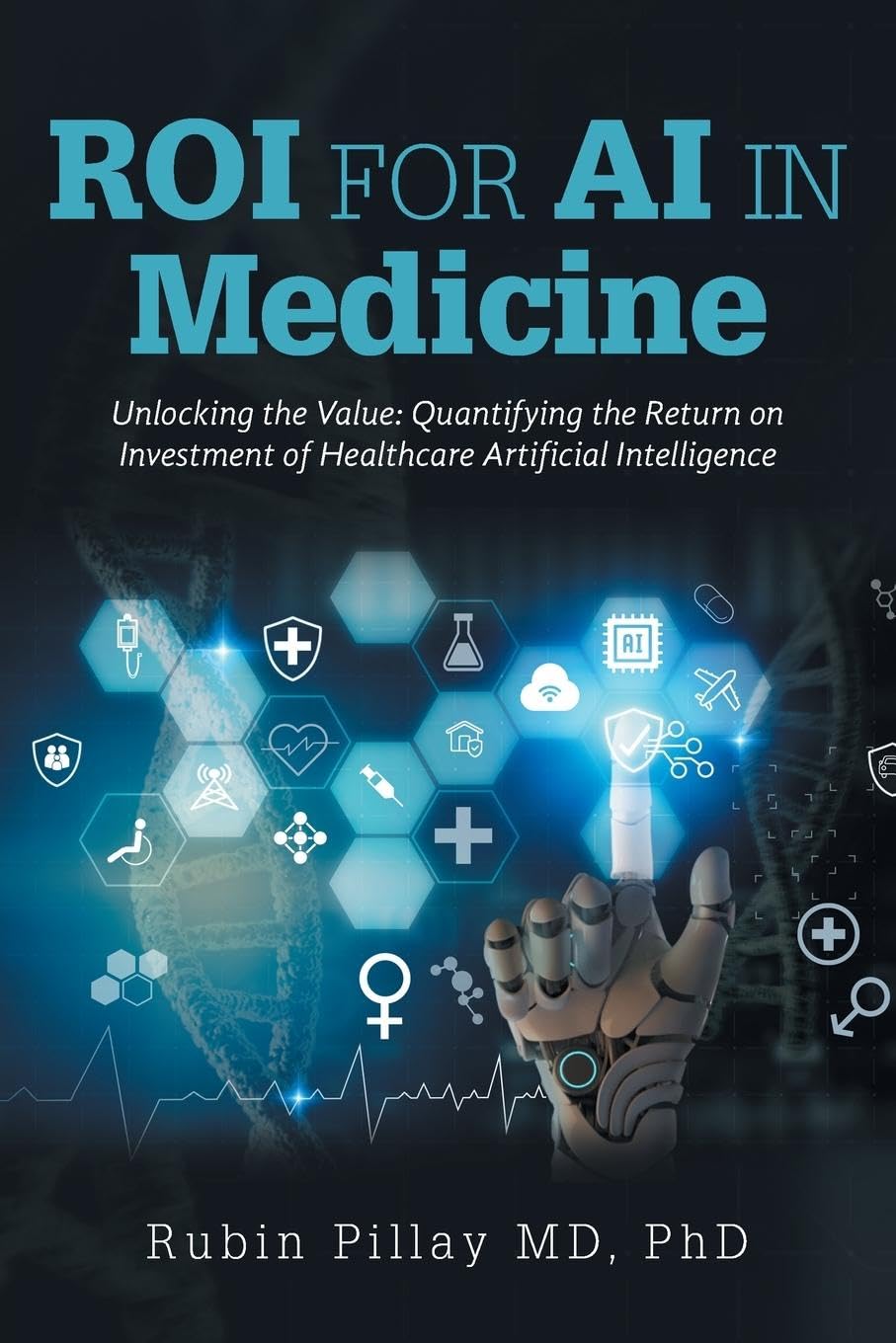 ROI for AI in Medicine: Unlocking the Value: Quantifying the Return on Investment of Healthcare Artificial Intelligence book