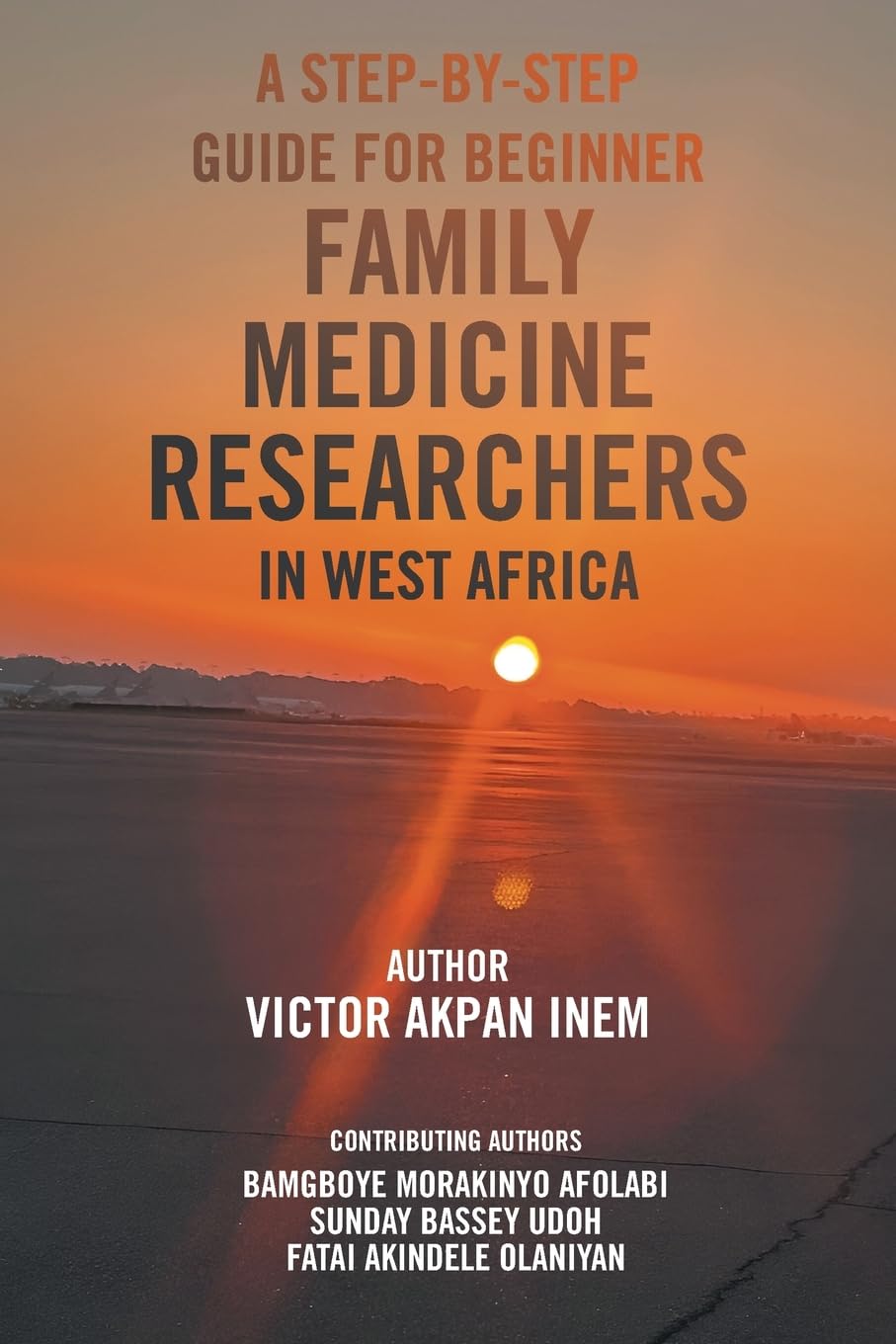 A STEP-BY-STEP GUIDE FOR BEGINNER FAMILY MEDICINE RESEARCHERS IN WEST AFRICA Learning & Reference