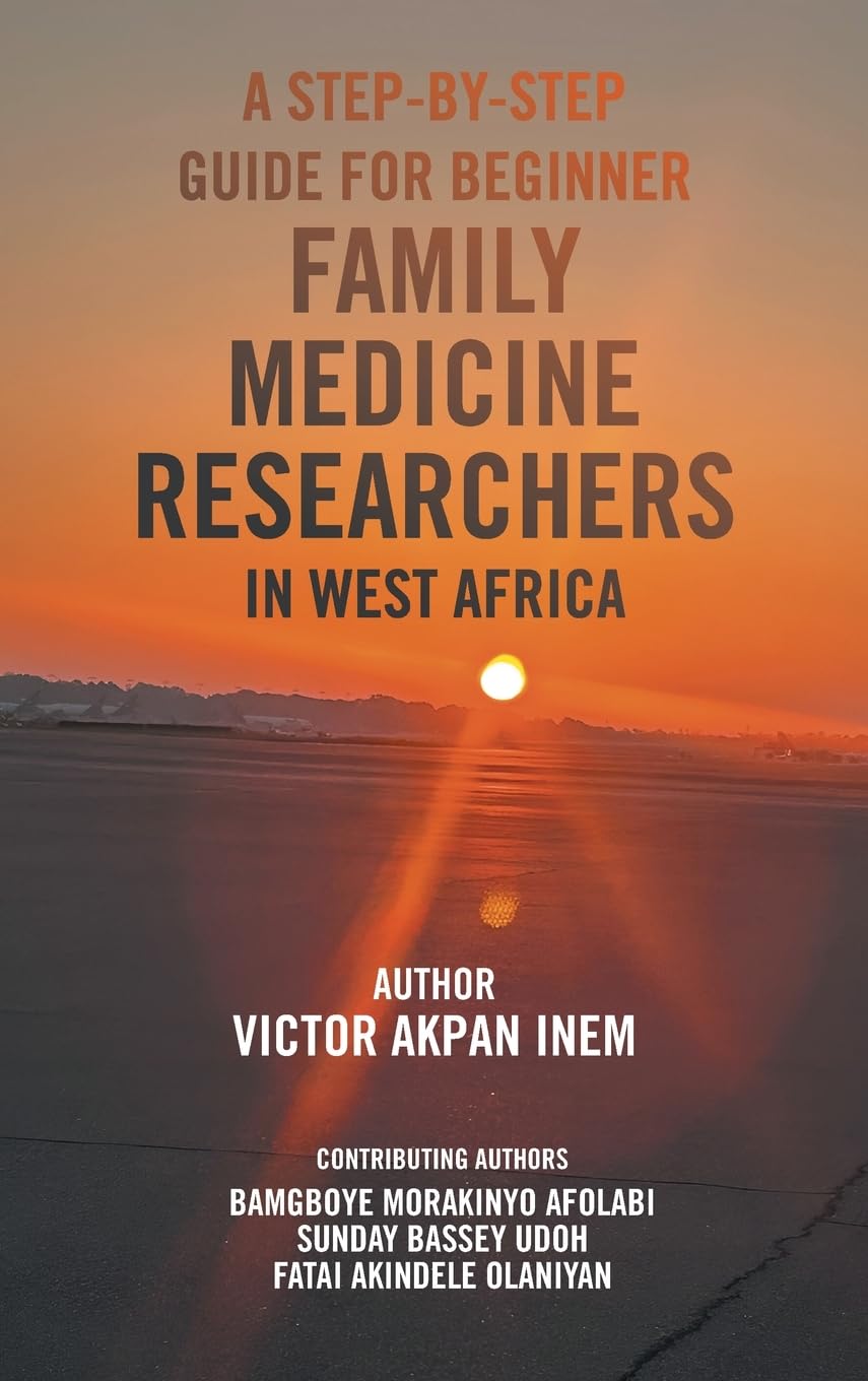 A STEP-BY-STEP GUIDE FOR BEGINNER FAMILY MEDICINE RESEARCHERS IN WEST AFRICA Learning & Reference